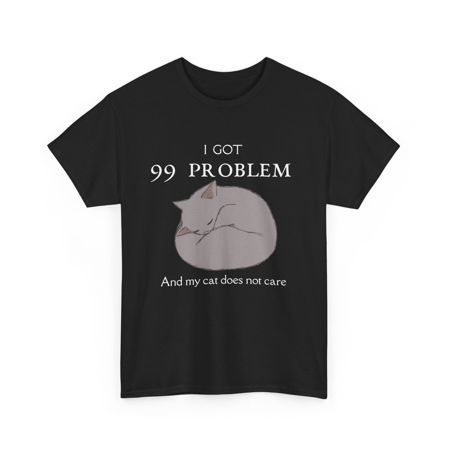 Cat Lover Tee - I Got 99 Problems and My Cat Does Not Care