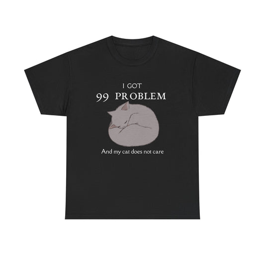 Cat Lover Tee - I Got 99 Problems and My Cat Does Not Care