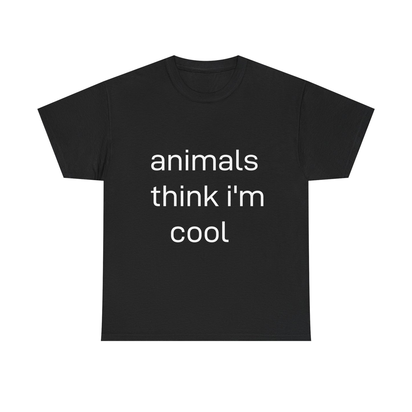 Animal Lover Tee - Animals think I'm Cool - Unisex Tee