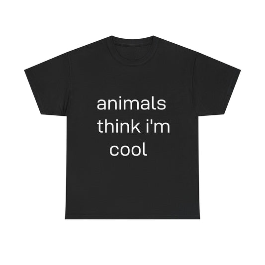 Animal Lover Tee - Animals think I'm Cool - Unisex Tee